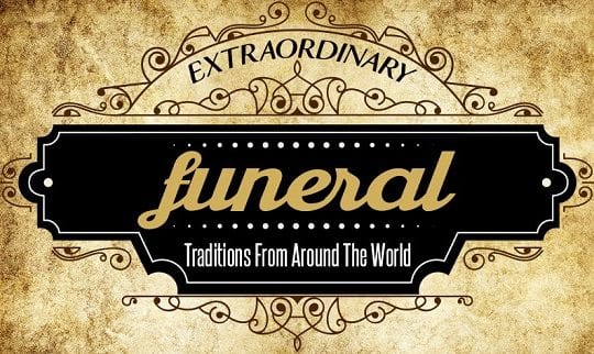 Extraordinary Funeral Traditions