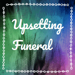 Upsetting Funeral