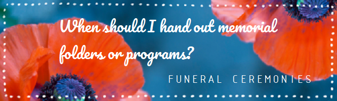 When should I hand out memorial programs?