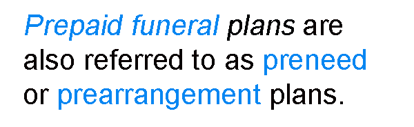 Prepaid funeral plans are also referred to as preneed or prearrangement plans