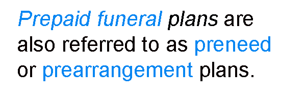 Prepaid funeral plans are also referred to as preneed or prearrangement plans